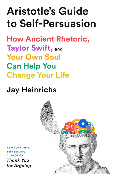 Aristotle's Guide to Self-Persuasion by Jay Heinrichs