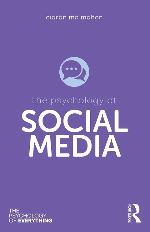 THE PSYCHOLOGY OF SOCIAL MEDIA BY CIARÁN MC MAHON