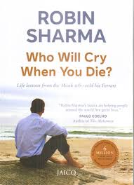 Who Will Cry When You Die? by Robin S. Sharma